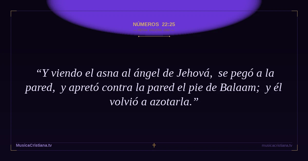 Números 22:25 — Biblia Reina Valera 1960 — MusicaCristiana.tv