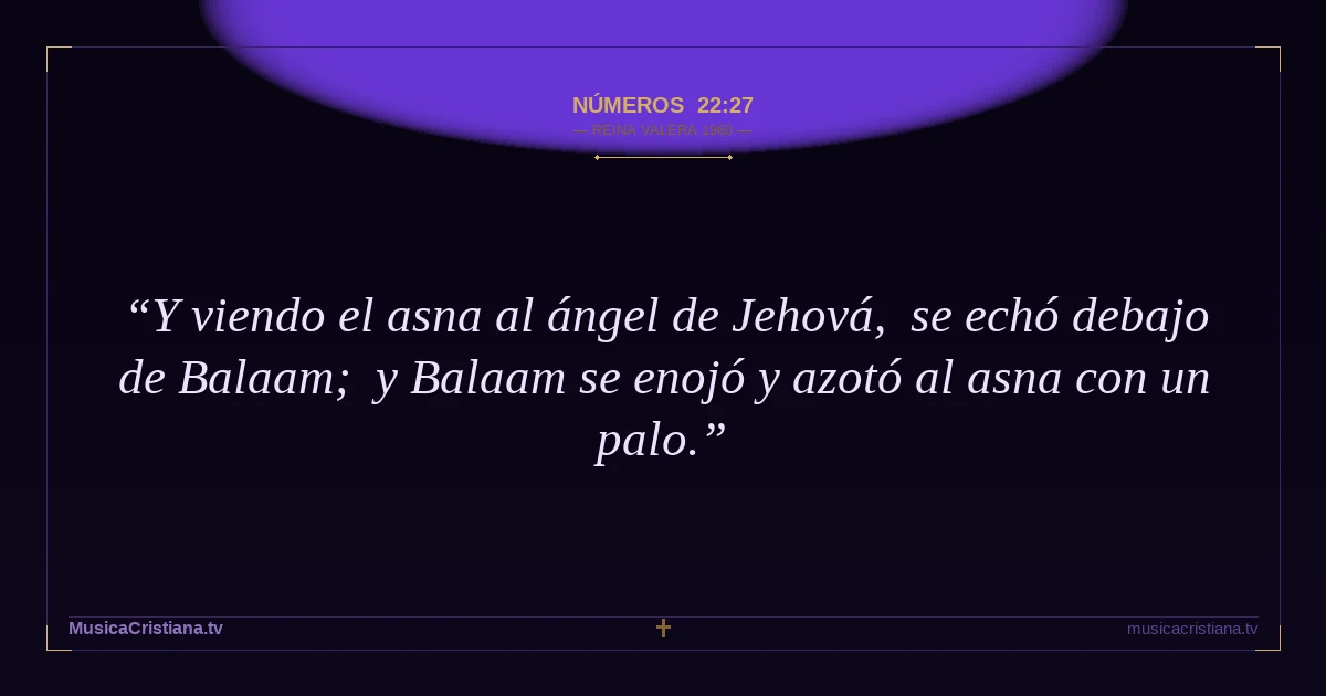 Números 22:27 — Biblia Reina Valera 1960 — MusicaCristiana.tv