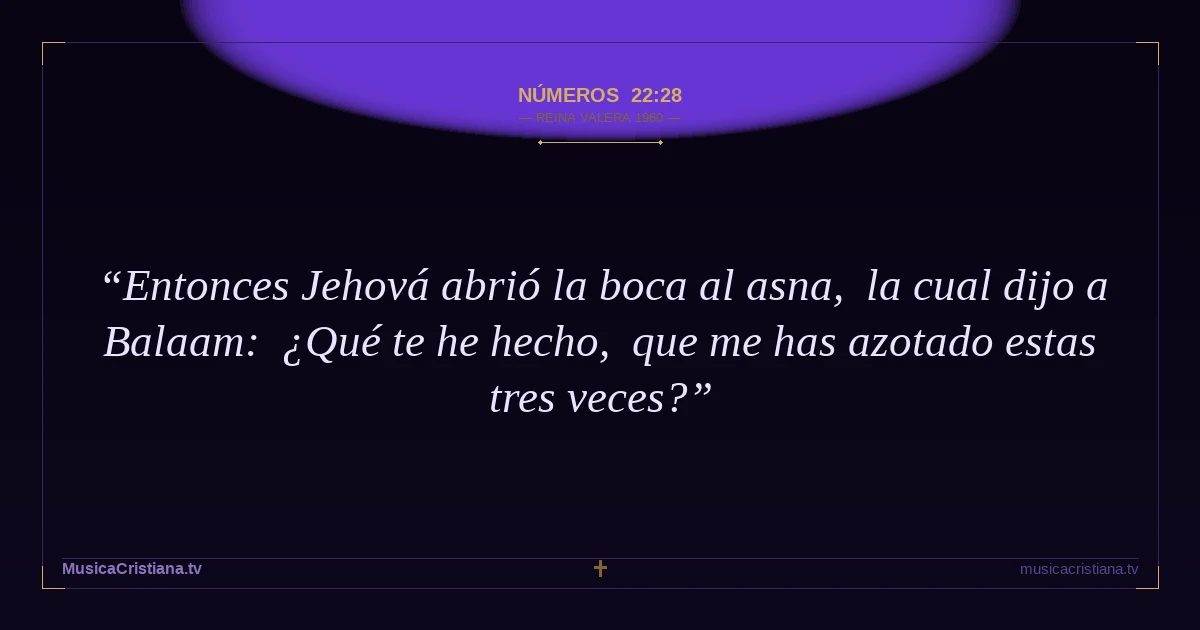 Números 22:28 — Biblia Reina Valera 1960 — MusicaCristiana.tv