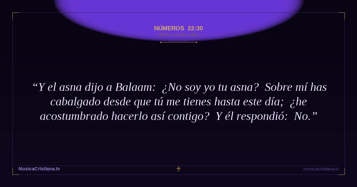 Números 22:30 — Biblia Reina Valera 1960 — MusicaCristiana.tv