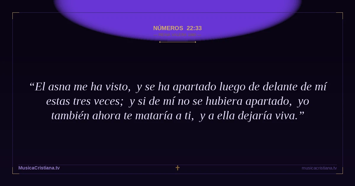 Números 22:33 — Biblia Reina Valera 1960 — MusicaCristiana.tv
