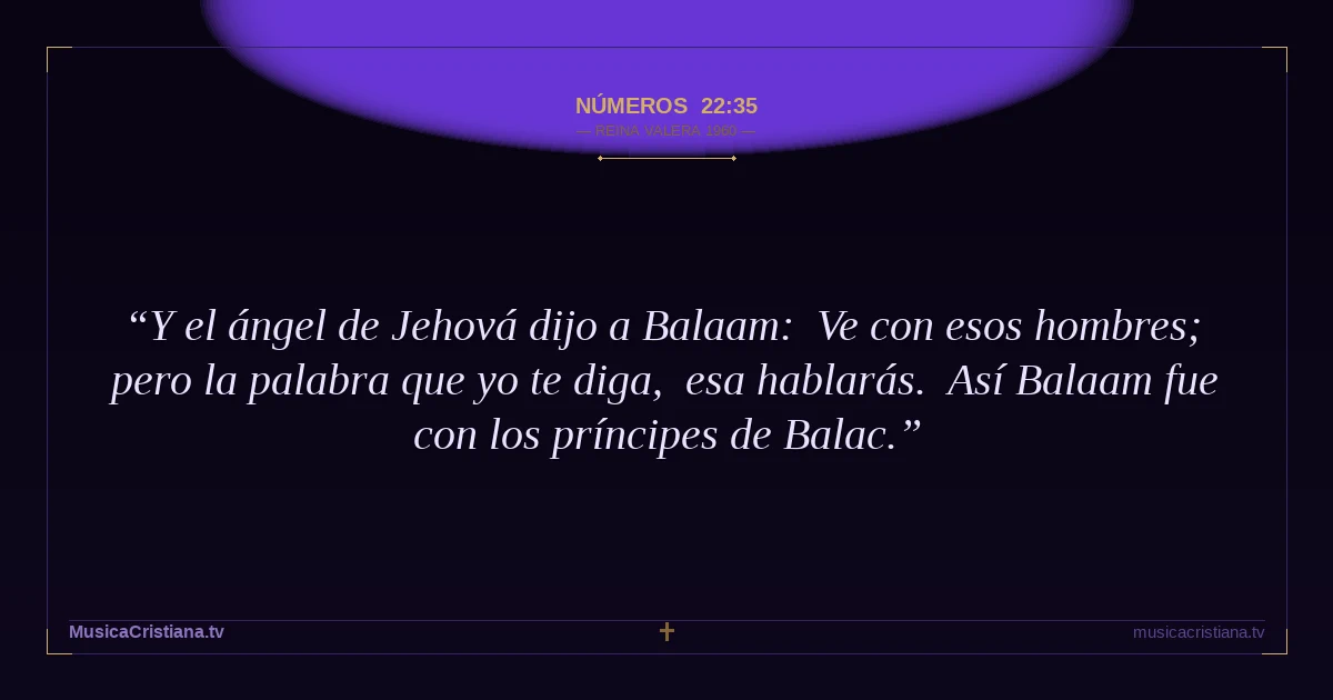 Números 22:35 — Biblia Reina Valera 1960 — MusicaCristiana.tv