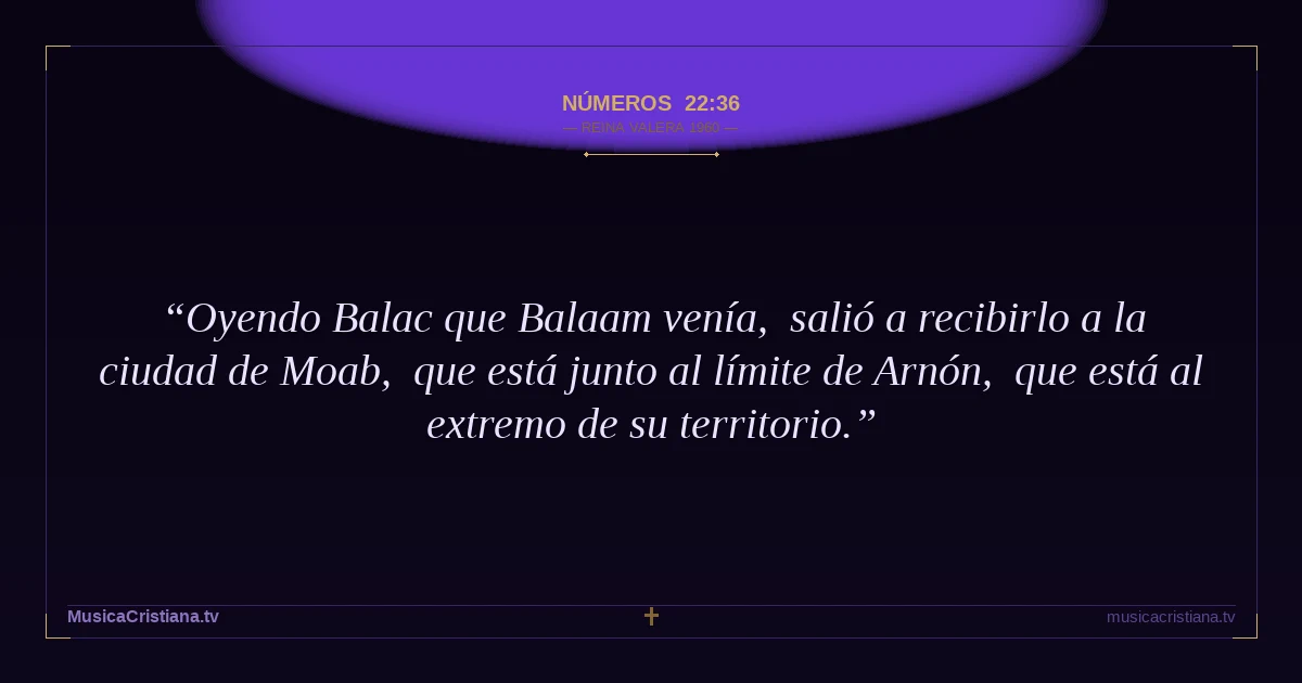 Números 22:36 — Biblia Reina Valera 1960 — MusicaCristiana.tv