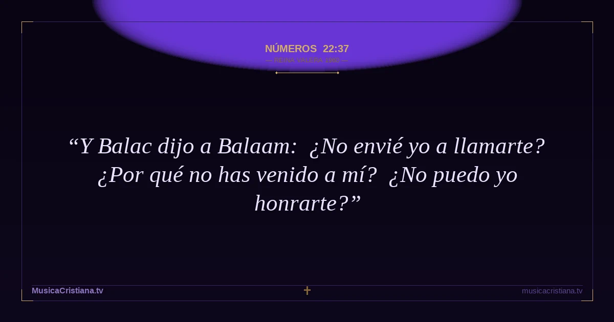 Números 22:37 — Biblia Reina Valera 1960 — MusicaCristiana.tv