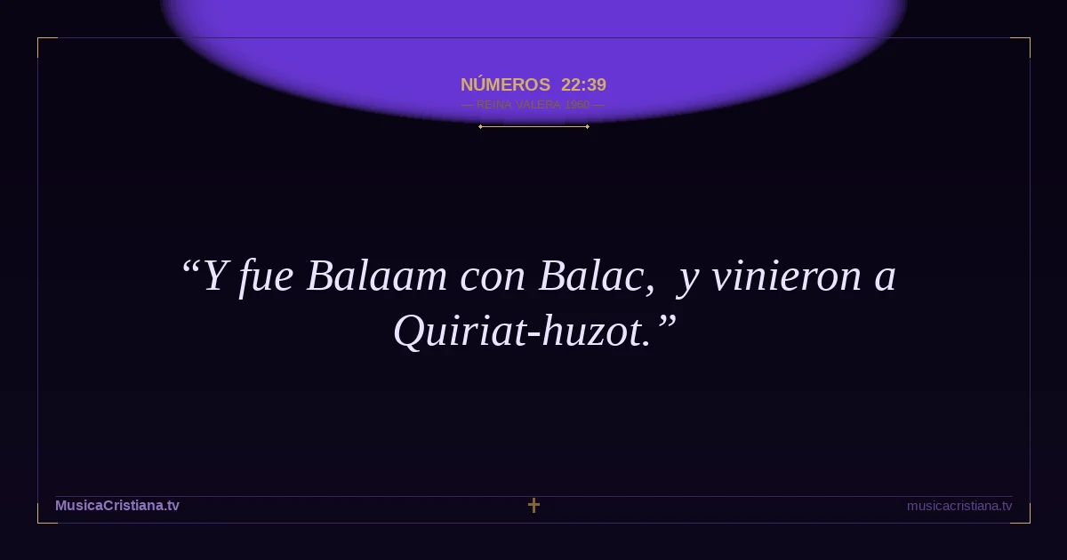Números 22:39 — Biblia Reina Valera 1960 — MusicaCristiana.tv