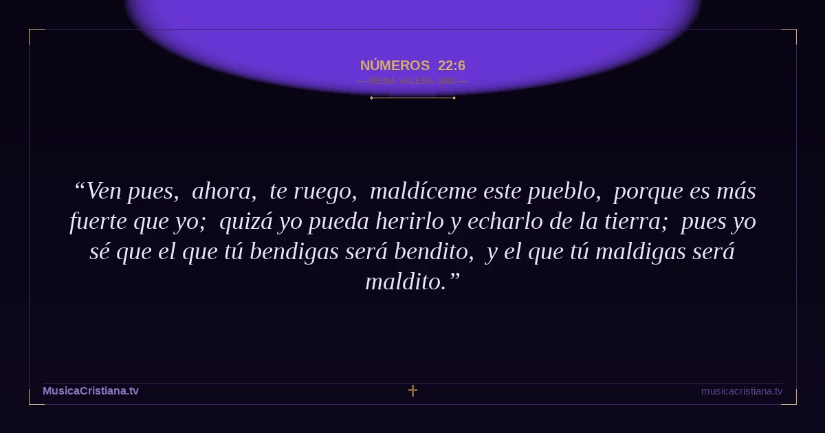 Números 22:6 — Biblia Reina Valera 1960 — MusicaCristiana.tv