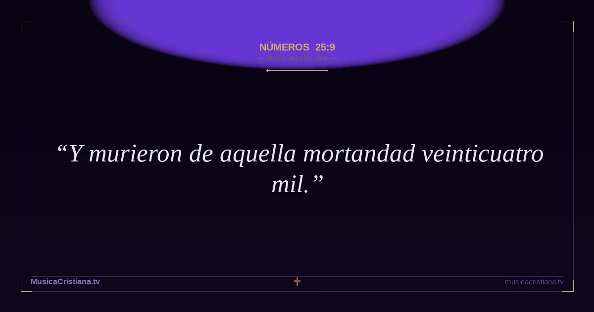 Números 25:9 — Biblia Reina Valera 1960 — MusicaCristiana.tv