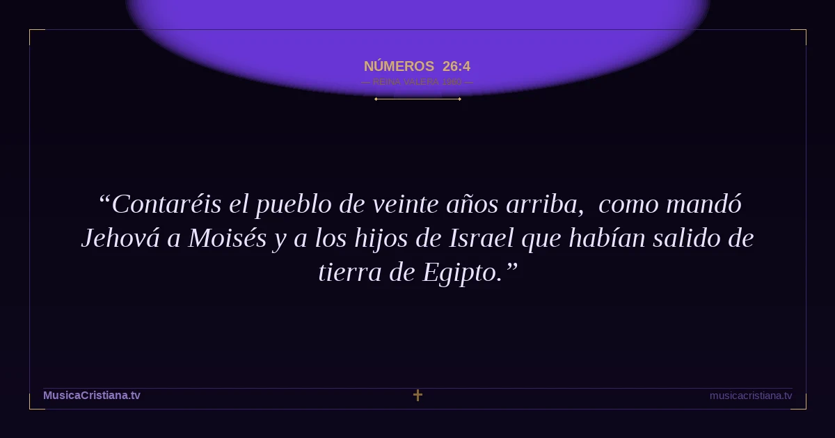 Números 26:4 — Biblia Reina Valera 1960 — MusicaCristiana.tv