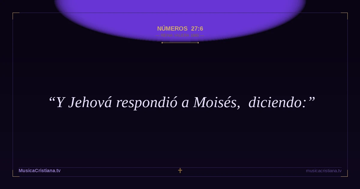 Números 27:6 — Biblia Reina Valera 1960 — MusicaCristiana.tv
