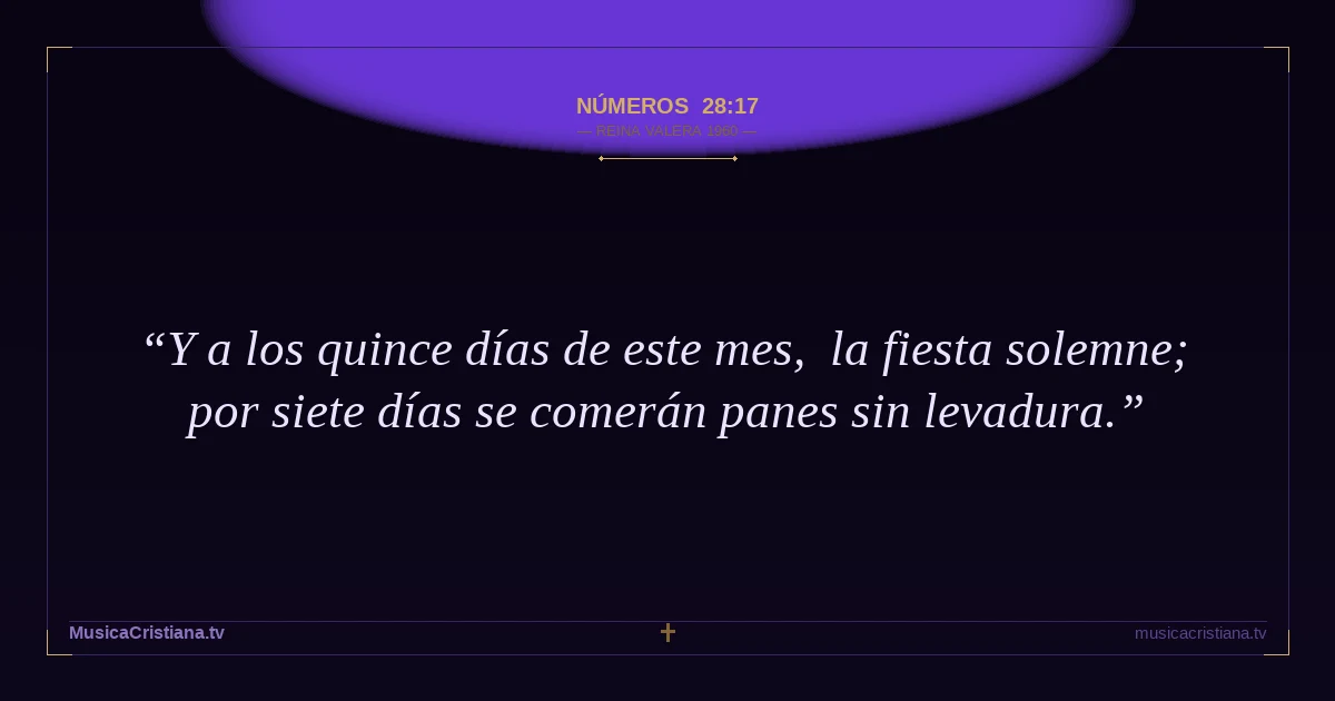 Números 28:17 — Biblia Reina Valera 1960 — MusicaCristiana.tv