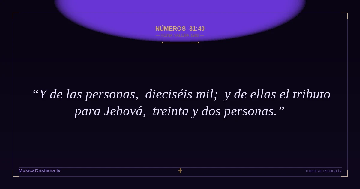 Números 31:40 — Biblia Reina Valera 1960 — MusicaCristiana.tv