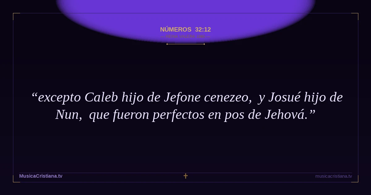 Números 32:12 — Biblia Reina Valera 1960 — MusicaCristiana.tv