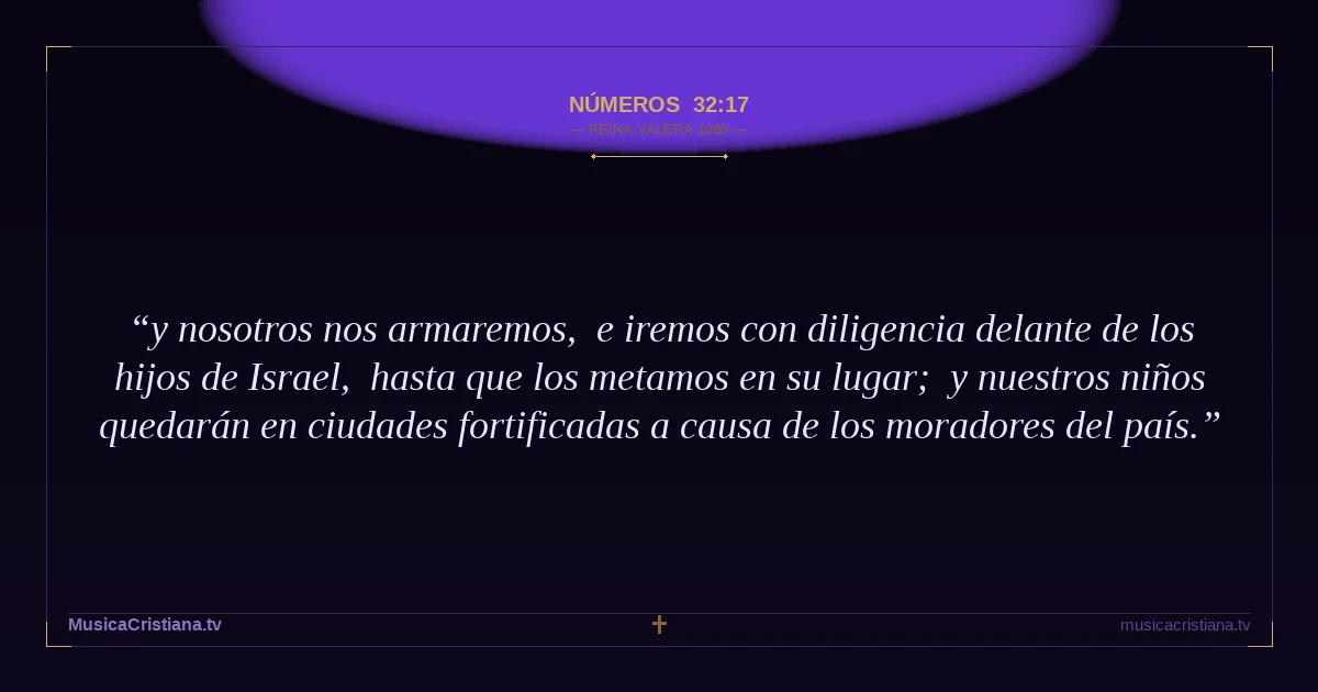 Números 32:17 — Biblia Reina Valera 1960 — MusicaCristiana.tv