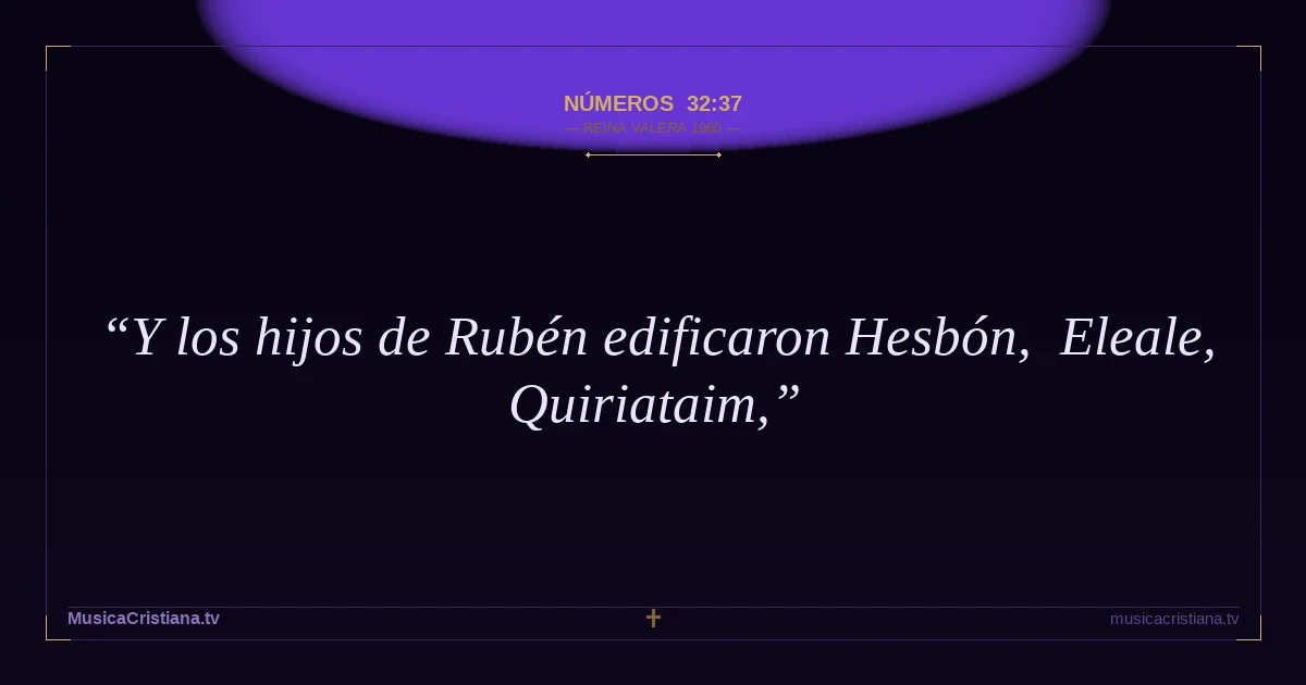 Números 32:37 — Biblia Reina Valera 1960 — MusicaCristiana.tv