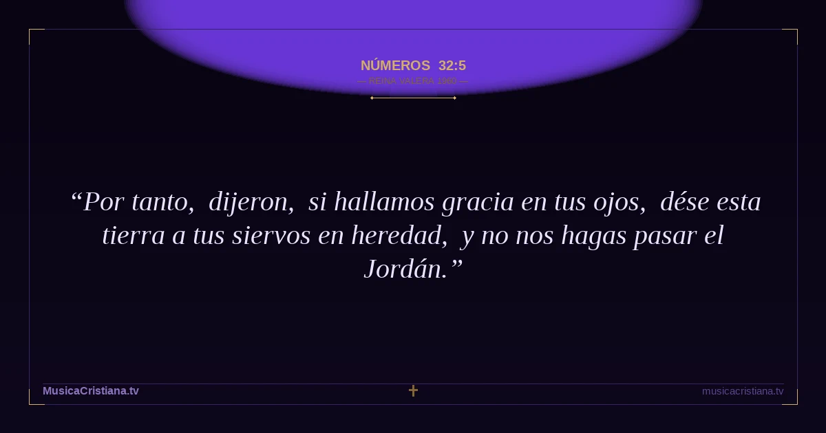 Números 32:5 — Biblia Reina Valera 1960 — MusicaCristiana.tv