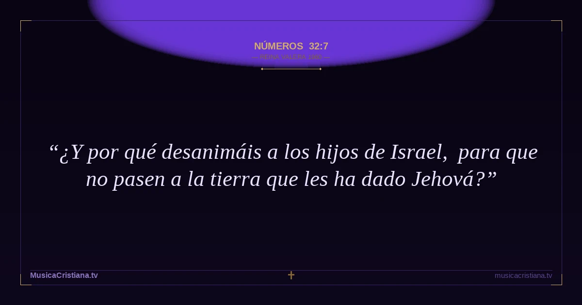 Números 32:7 — Biblia Reina Valera 1960 — MusicaCristiana.tv