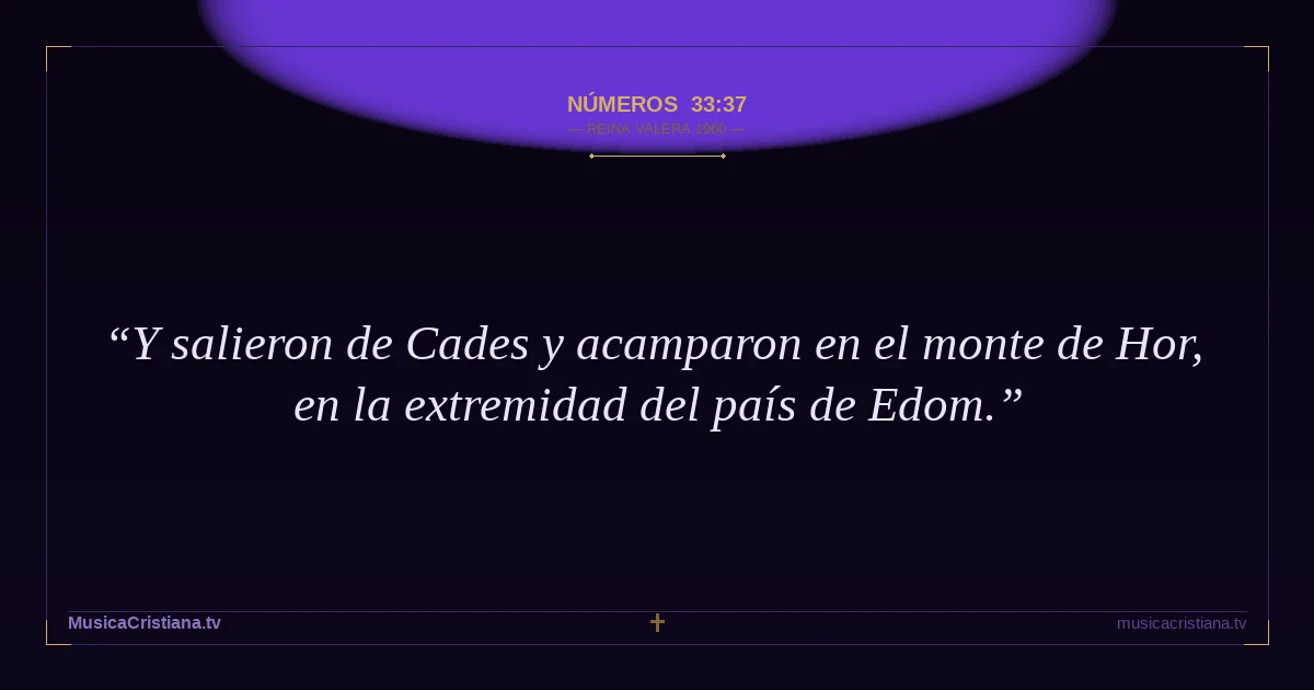 Números 33:37 — Biblia Reina Valera 1960 — MusicaCristiana.tv
