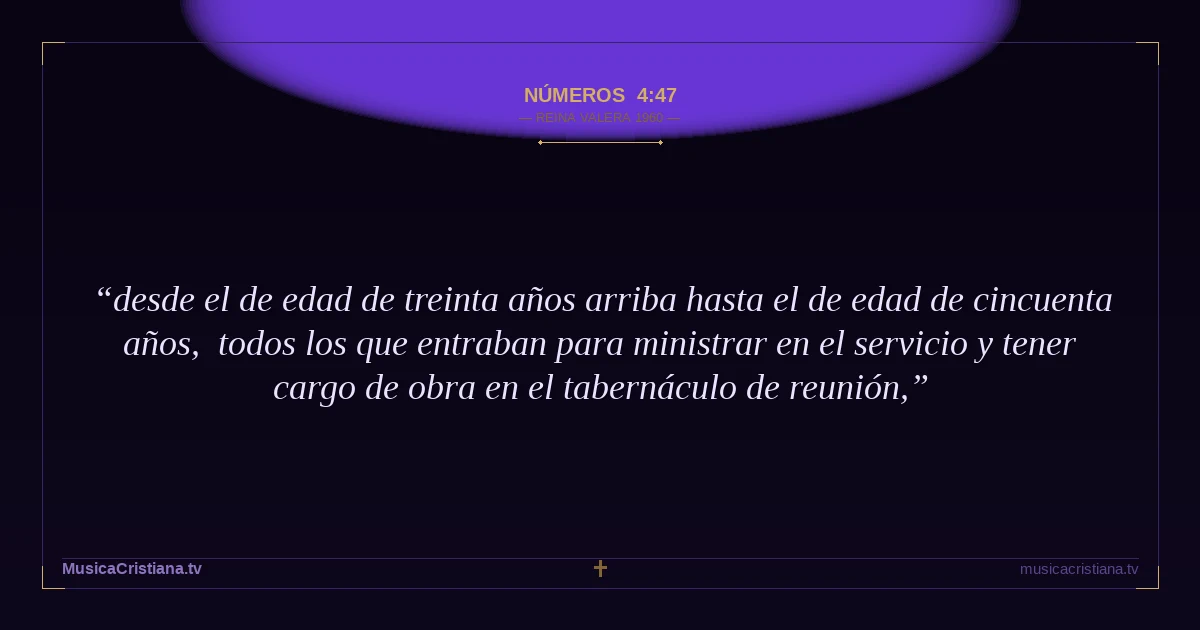 Números 4:47 — Biblia Reina Valera 1960 — MusicaCristiana.tv