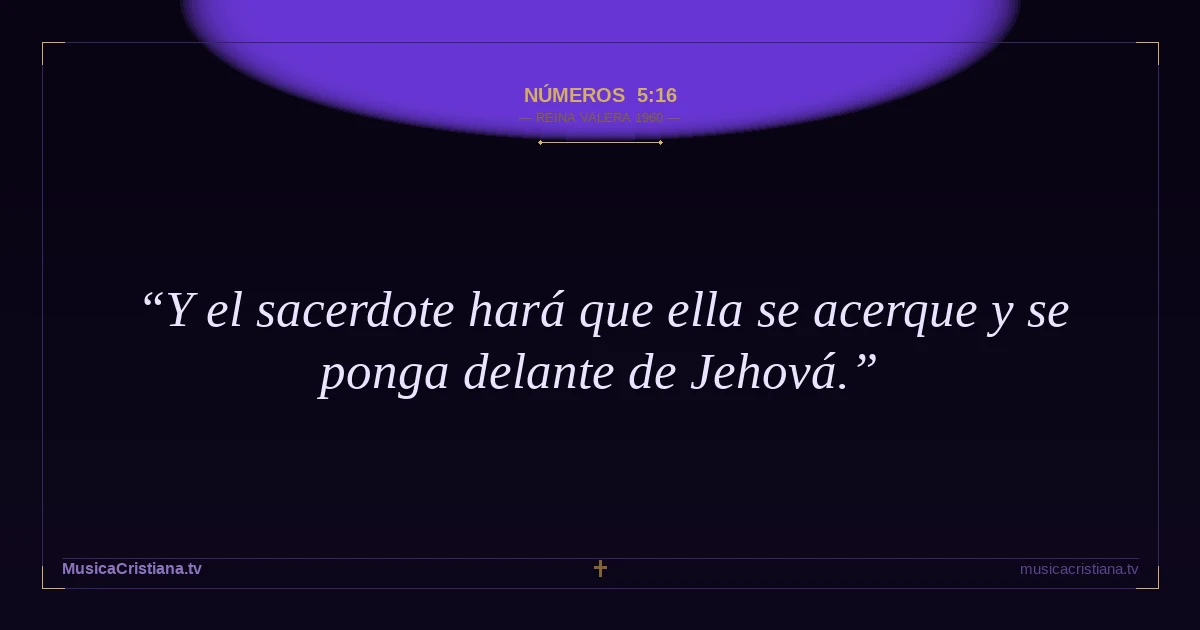 Números 5:16 — Biblia Reina Valera 1960 — MusicaCristiana.tv