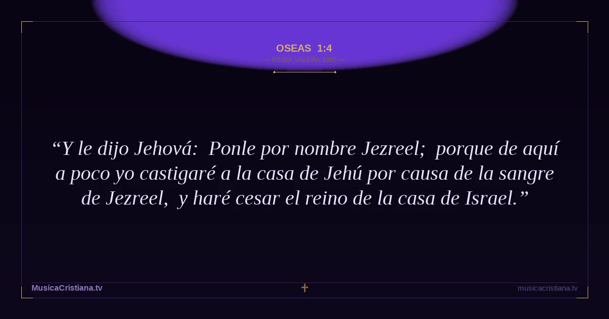 Oseas 1:4 — Biblia Reina Valera 1960 — MusicaCristiana.tv