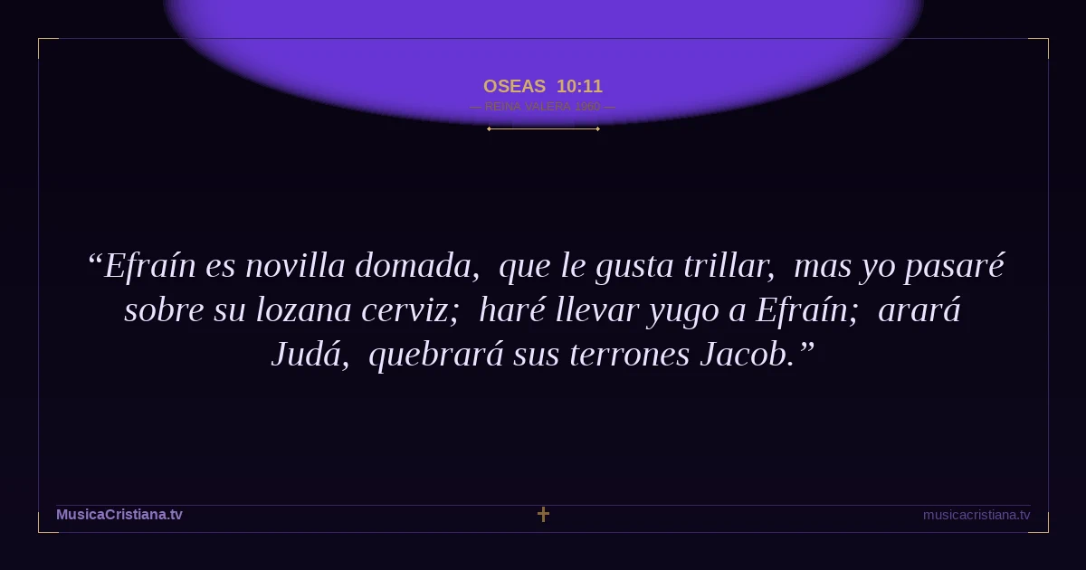 Oseas 10:11 — Biblia Reina Valera 1960 — MusicaCristiana.tv