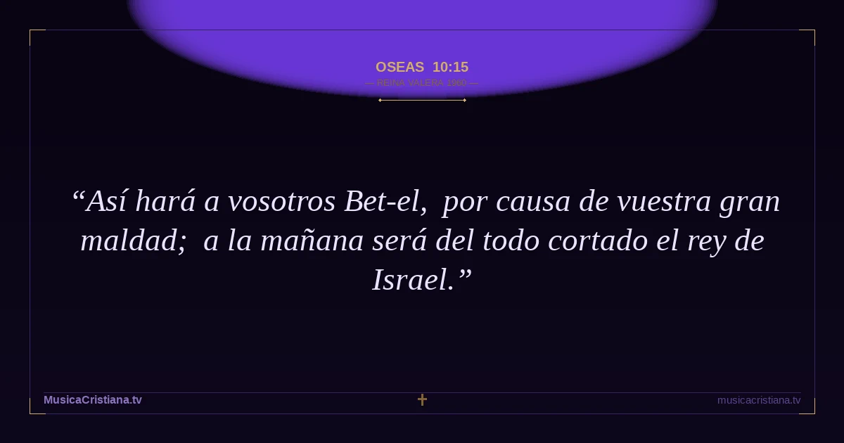 Oseas 10:15 — Biblia Reina Valera 1960 — MusicaCristiana.tv