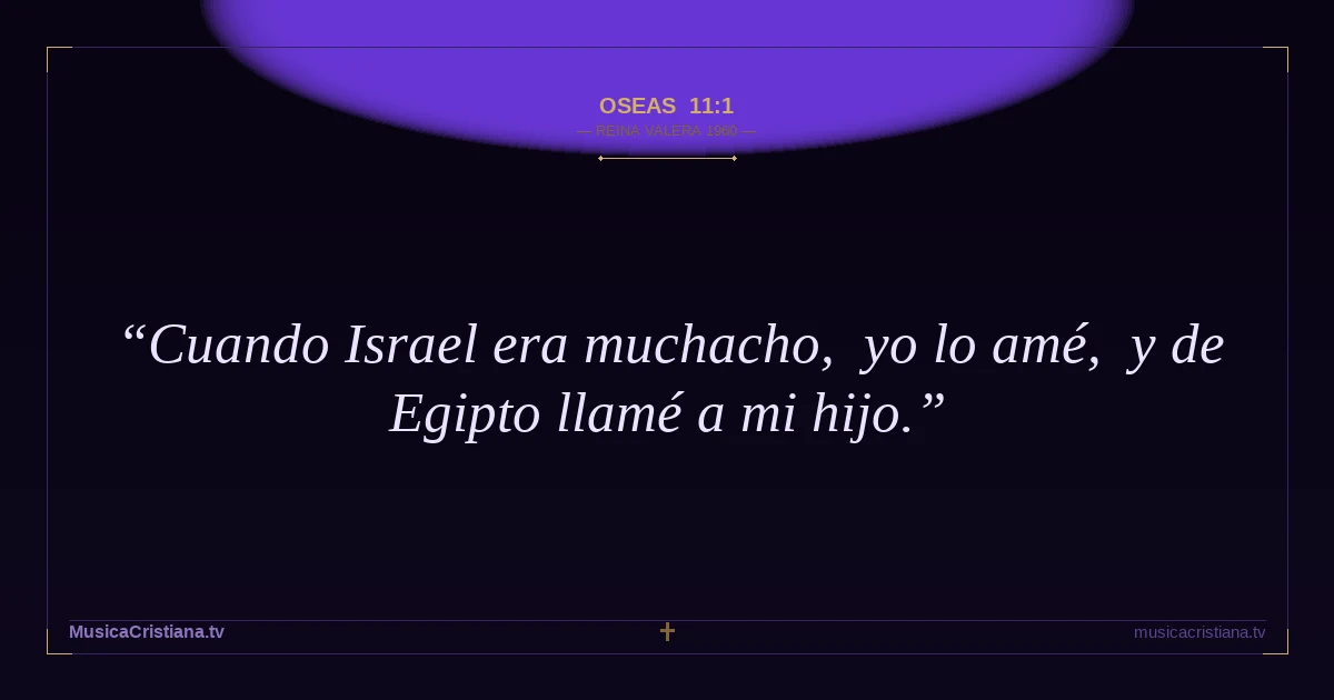 Oseas 11:1 — Biblia Reina Valera 1960 — MusicaCristiana.tv