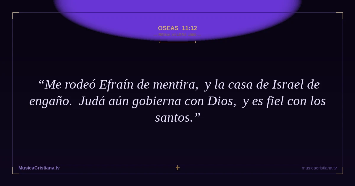 Oseas 11:12 — Biblia Reina Valera 1960 — MusicaCristiana.tv