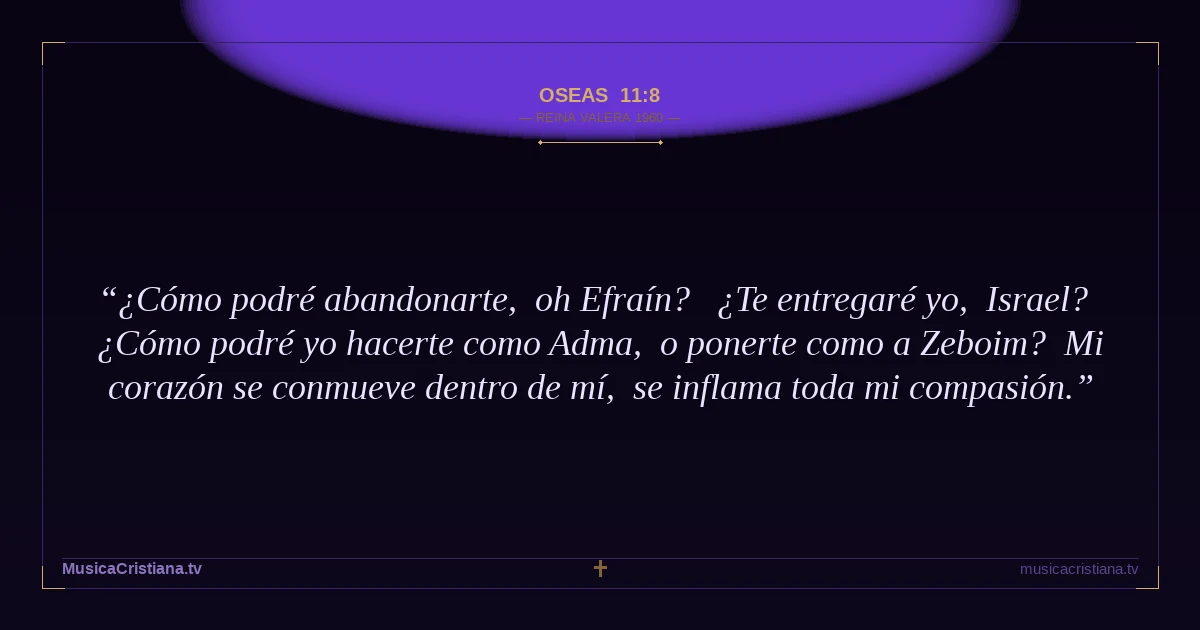 Oseas 11:8 — Biblia Reina Valera 1960 — MusicaCristiana.tv