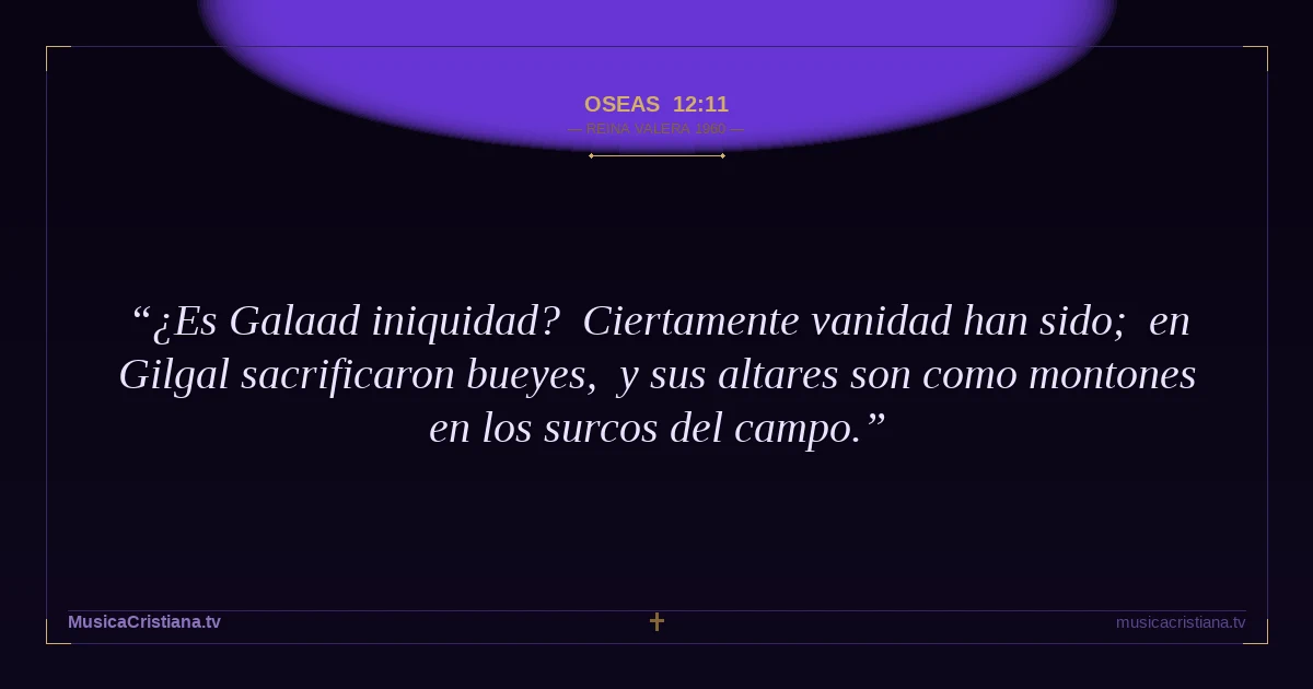 Oseas 12:11 — Biblia Reina Valera 1960 — MusicaCristiana.tv