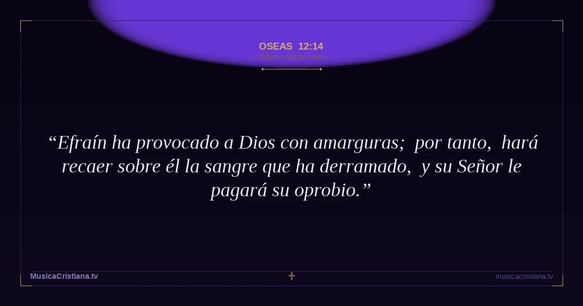 Oseas 12:14 — Biblia Reina Valera 1960 — MusicaCristiana.tv