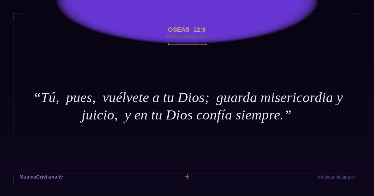 Oseas 12:6 — Biblia Reina Valera 1960 — MusicaCristiana.tv