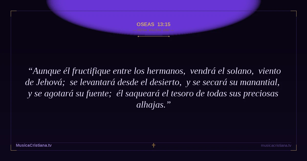 Oseas 13:15 — Biblia Reina Valera 1960 — MusicaCristiana.tv
