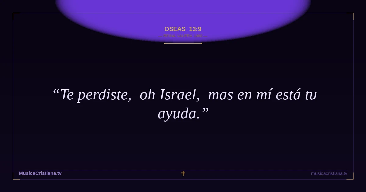 Oseas 13:9 — Biblia Reina Valera 1960 — MusicaCristiana.tv