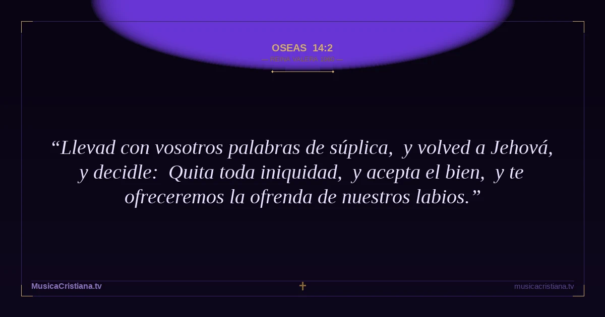 Oseas 14:2 — Biblia Reina Valera 1960 — MusicaCristiana.tv