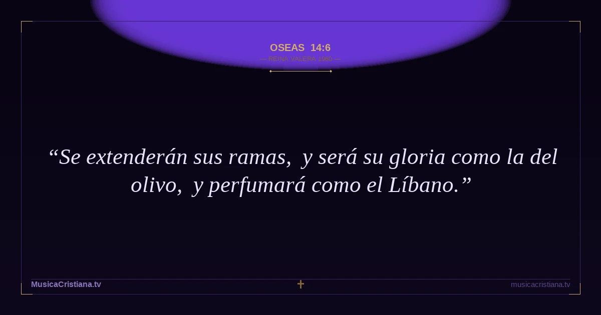 Oseas 14:6 — Biblia Reina Valera 1960 — MusicaCristiana.tv