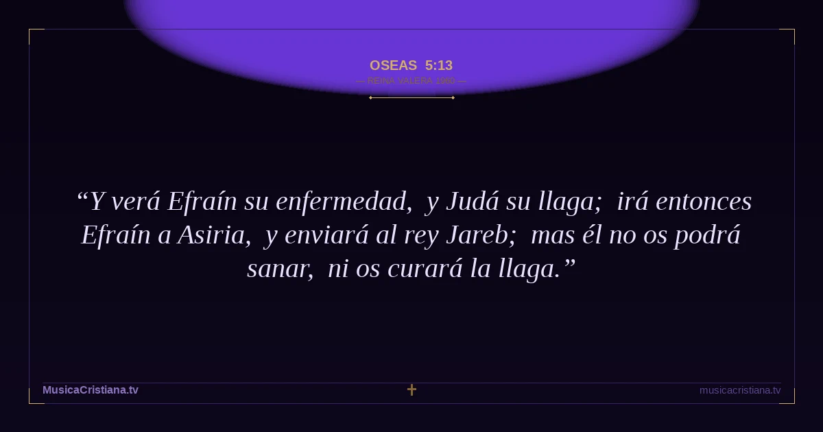 Oseas 5:13 — Biblia Reina Valera 1960 — MusicaCristiana.tv