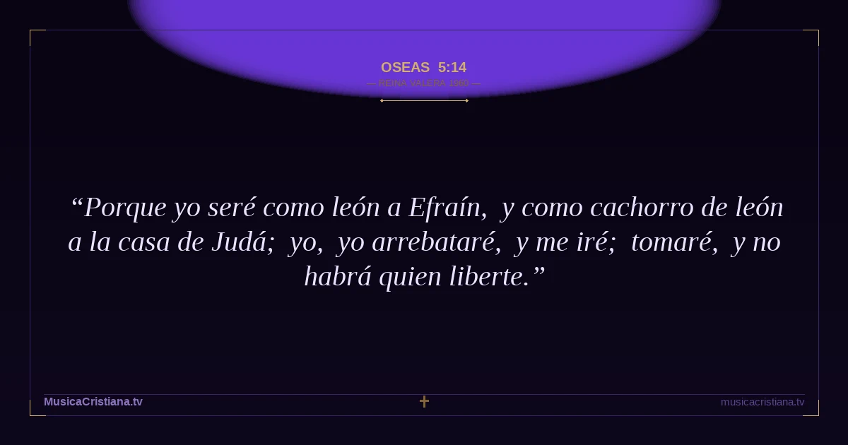 Oseas 5:14 — Biblia Reina Valera 1960 — MusicaCristiana.tv