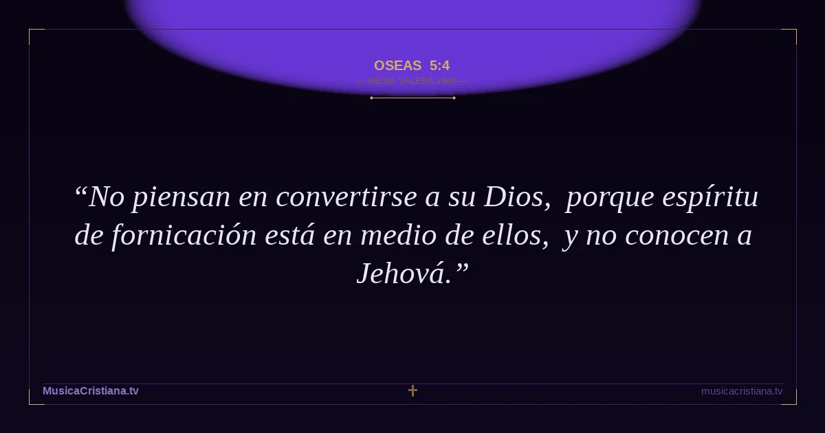 Oseas 5:4 — Biblia Reina Valera 1960 — MusicaCristiana.tv