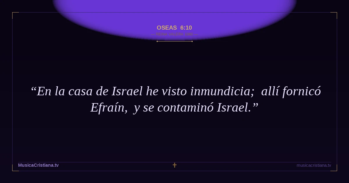 Oseas 6:10 — Biblia Reina Valera 1960 — MusicaCristiana.tv