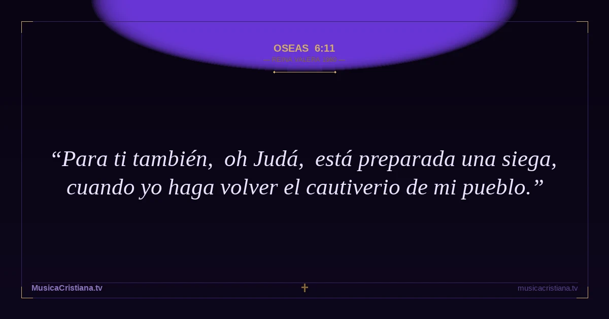 Oseas 6:11 — Biblia Reina Valera 1960 — MusicaCristiana.tv