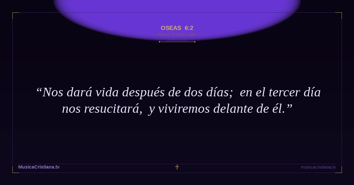 Oseas 6:2 — Biblia Reina Valera 1960 — MusicaCristiana.tv