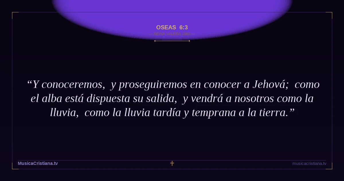 Oseas 6:3 — Biblia Reina Valera 1960 — MusicaCristiana.tv