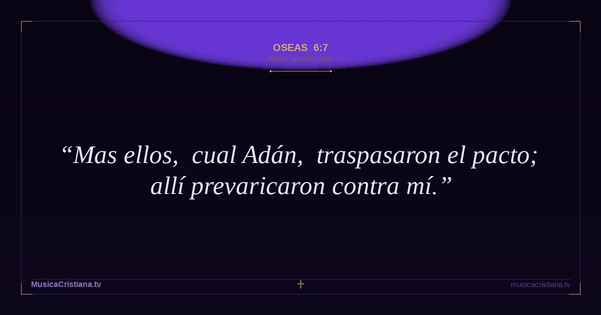 Oseas 6:7 — Biblia Reina Valera 1960 — MusicaCristiana.tv