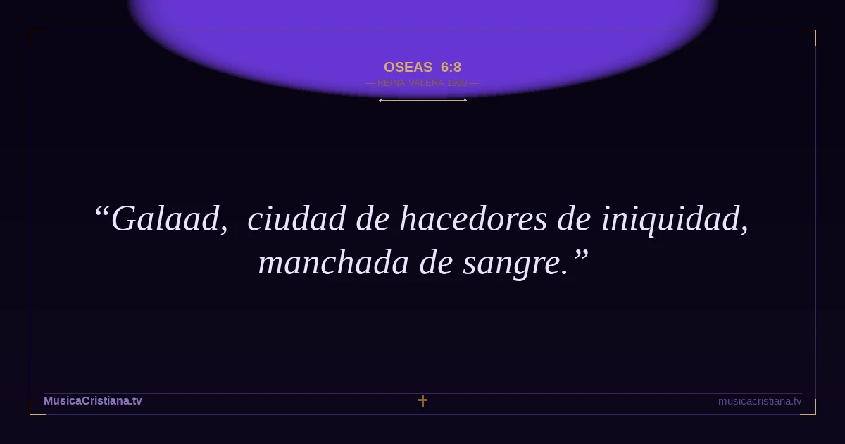 Oseas 6:8 — Biblia Reina Valera 1960 — MusicaCristiana.tv