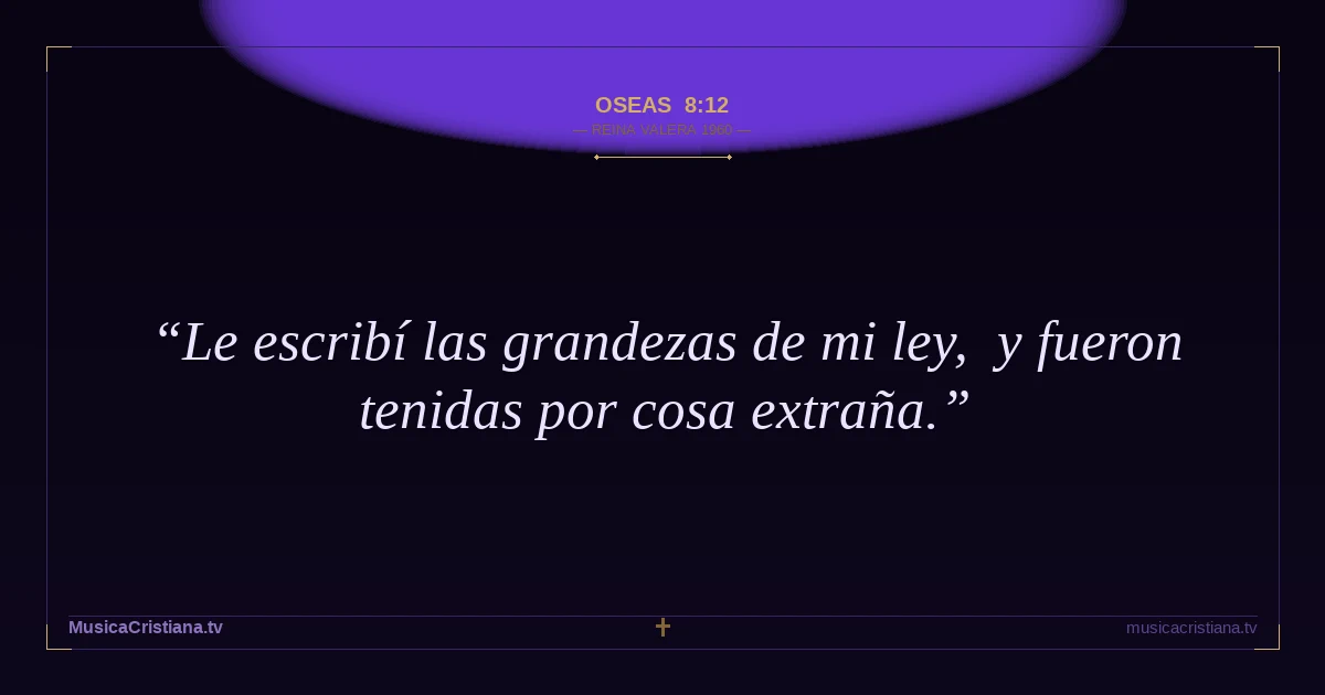 Oseas 8:12 — Biblia Reina Valera 1960 — MusicaCristiana.tv