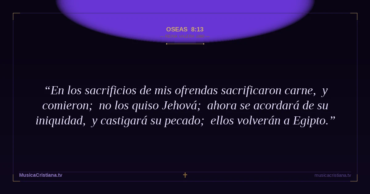 Oseas 8:13 — Biblia Reina Valera 1960 — MusicaCristiana.tv