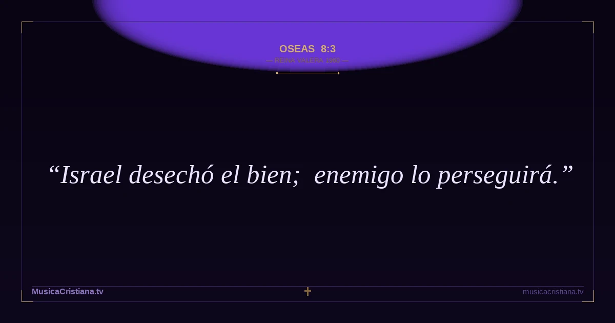 Oseas 8:3 — Biblia Reina Valera 1960 — MusicaCristiana.tv