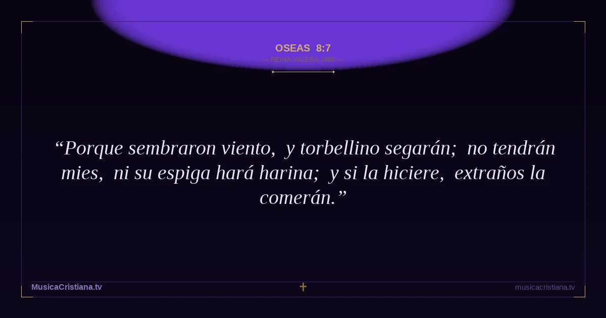Oseas 8:7 — Biblia Reina Valera 1960 — MusicaCristiana.tv
