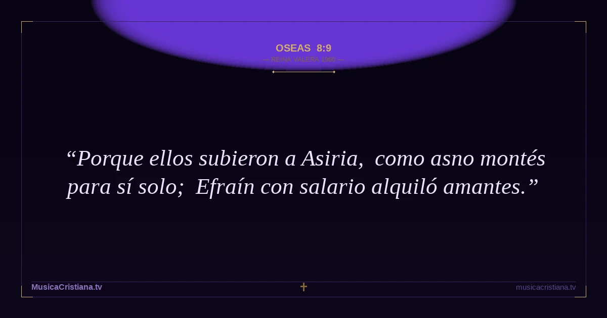 Oseas 8:9 — Biblia Reina Valera 1960 — MusicaCristiana.tv